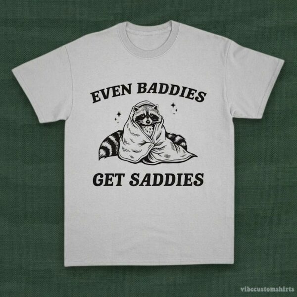 Even Baddies Get Saddies Funny Adhd Raccoon Shirt