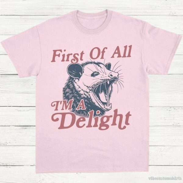 First Of All I’m A Delight Possum Lovers Shirt